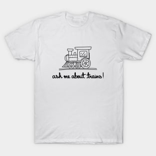 Ask Me About Trains! T-Shirt